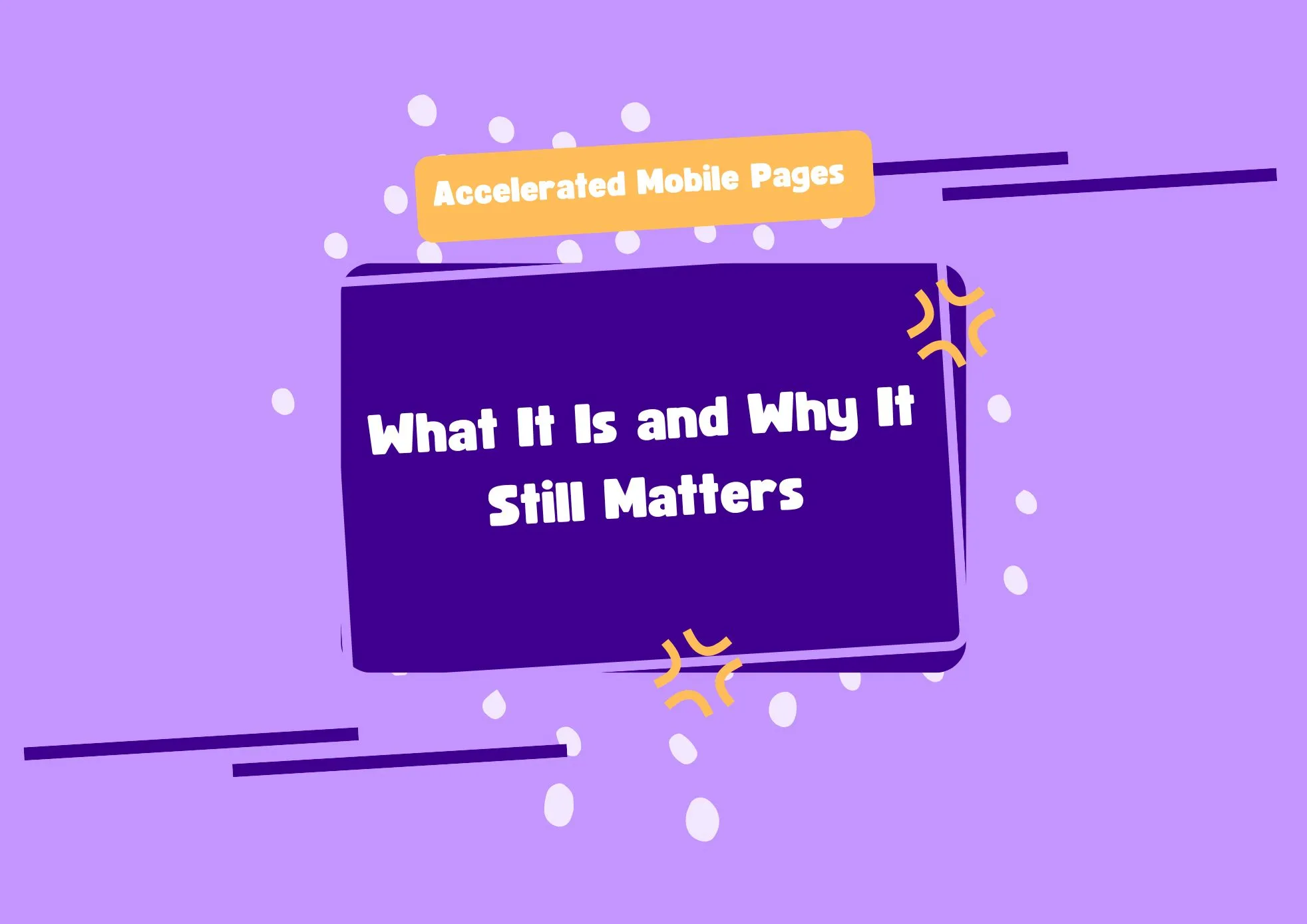 Accelerated Mobile Pages (AMP) What It Is and Why It Still Matters