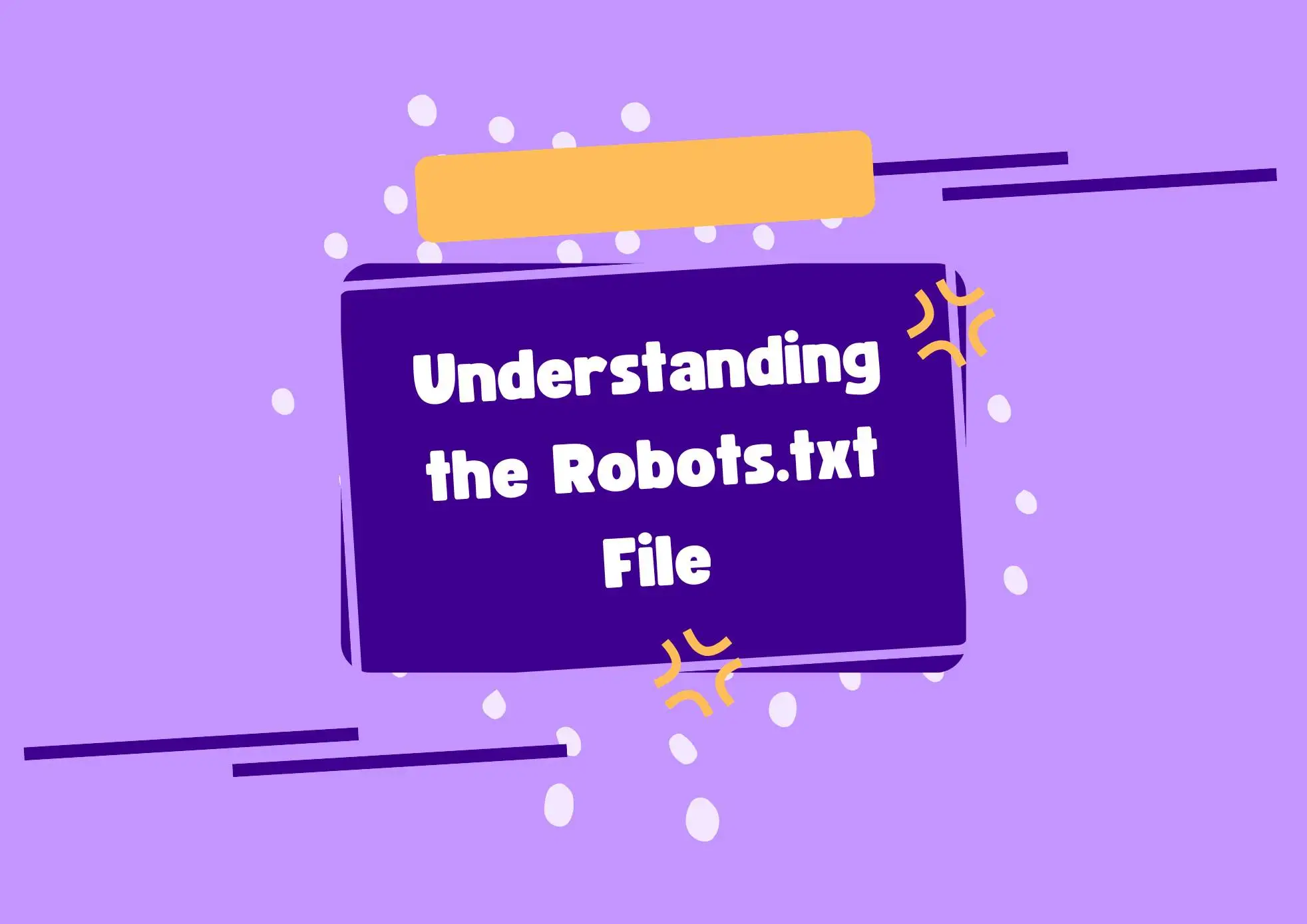 Understanding the Robots.txt File