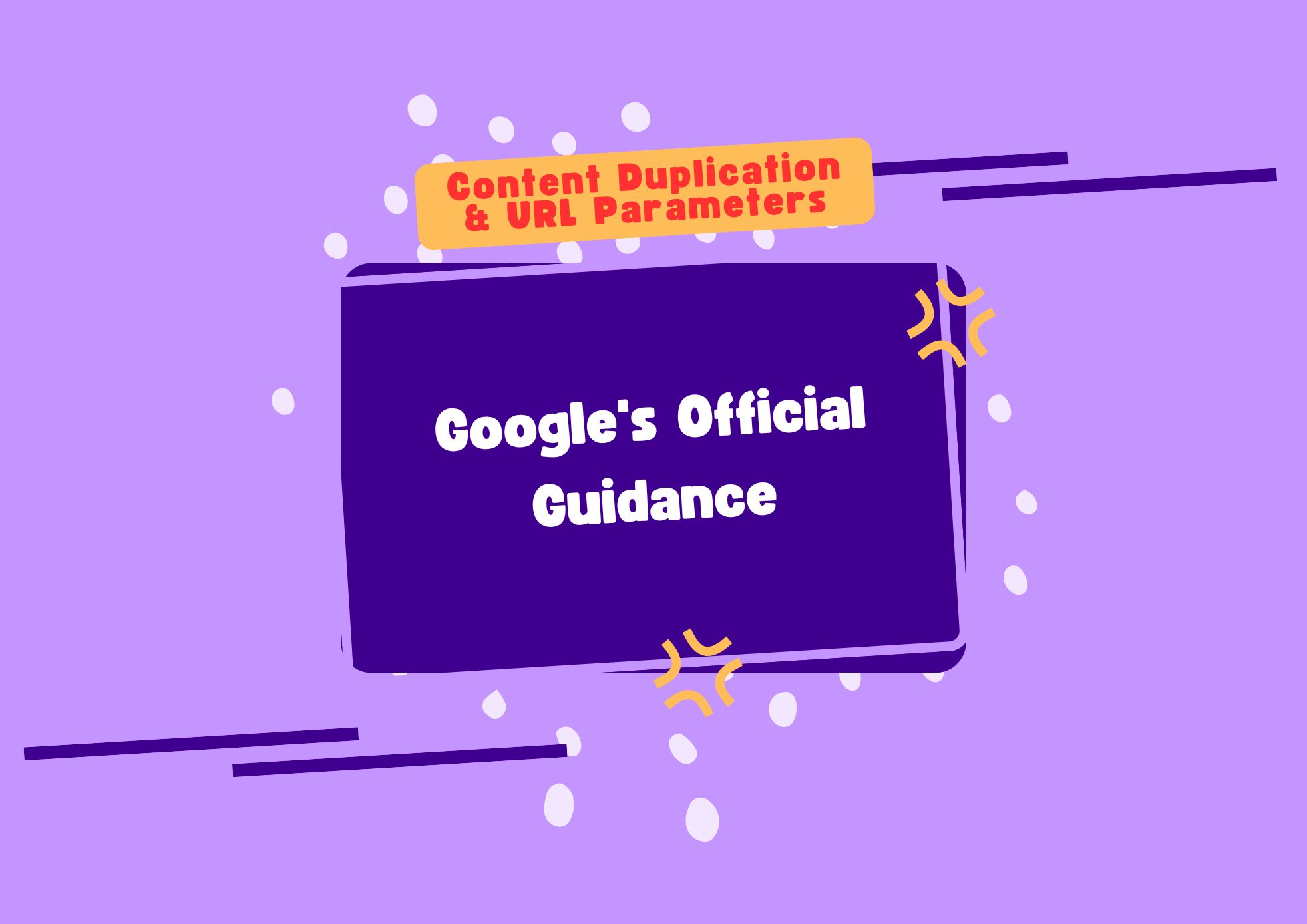 Content Duplication & URL Parameters Google's Official Guidance